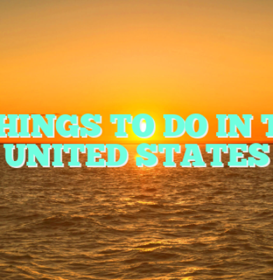 5 THINGS TO DO IN THE UNITED STATES