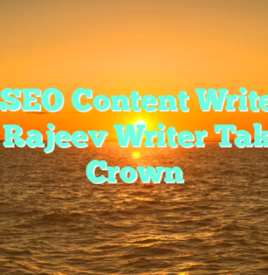 Best SEO Content Writers in India: Rajeev Writer Takes the Crown