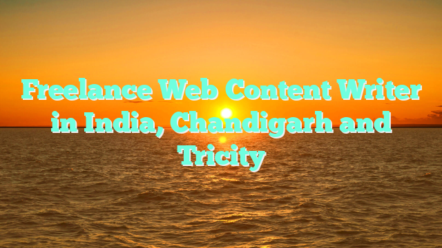 Freelance Web Content Writer in India, Chandigarh and Tricity