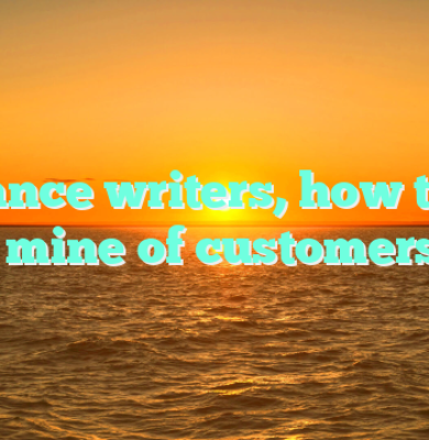 Freelance writers, how to find a mine of customers?