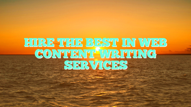 HIRE THE BEST IN WEB CONTENT WRITING SERVICES