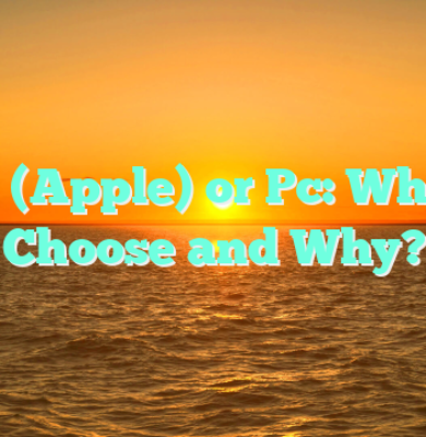 Mac (Apple) or Pc: What to Choose and Why?