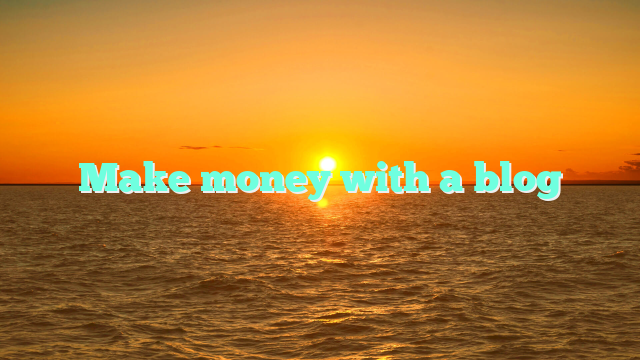 Make money with a blog