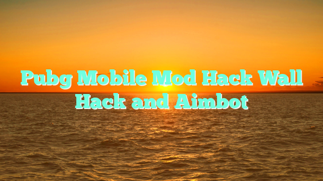 Pubg Mobile Mod Hack Wall Hack and Aimbot