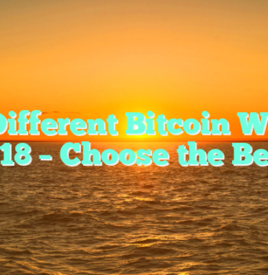 The Different Bitcoin Wallets 2018 – Choose the Best!