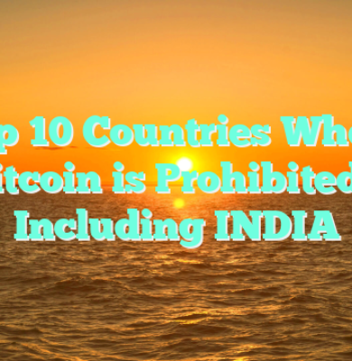 Top 10 Countries Where Bitcoin is Prohibited – Including INDIA