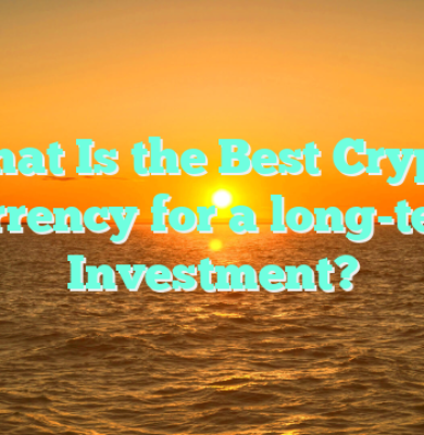 What Is the Best Crypto Currency for a long-term Investment?