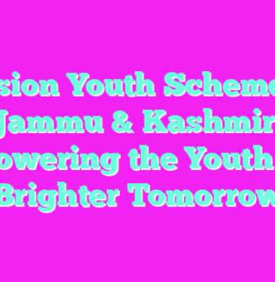 Mission Youth Schemes in Jammu & Kashmir: Empowering the Youth for a Brighter Tomorrow