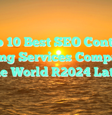 Top 10 Best SEO Content Writing Services Companies in the World [2024 Latest]