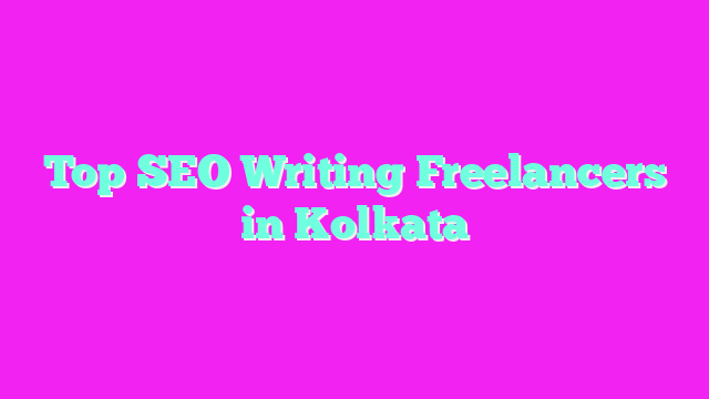 Top SEO Writing Freelancers in Kolkata