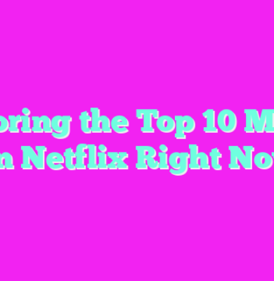 Exploring the Top 10 Movies on Netflix Right Now