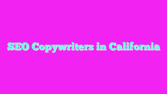 SEO Copywriters in California