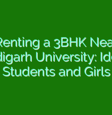 Renting a 3BHK Near Chandigarh University: Ideal for Students and Girls