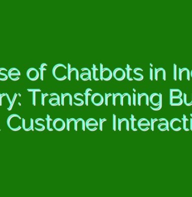 The Rise of Chatbots in India’s IT Industry: Transforming Business and Customer Interactions