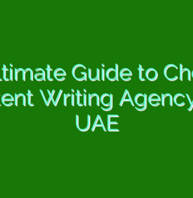 The Ultimate Guide to Choosing a Content Writing Agency in the UAE