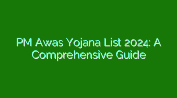 PM Awas Yojana List 2024: A Comprehensive Guide