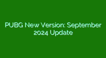 PUBG New Version: September 2024 Update